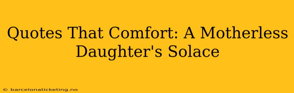 Quotes That Comfort: A Motherless Daughter's Solace