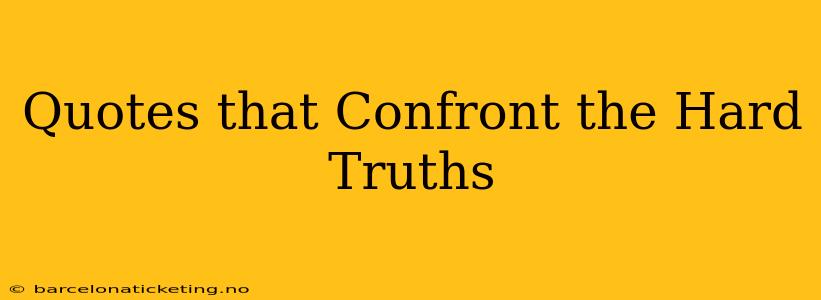 Quotes that Confront the Hard Truths