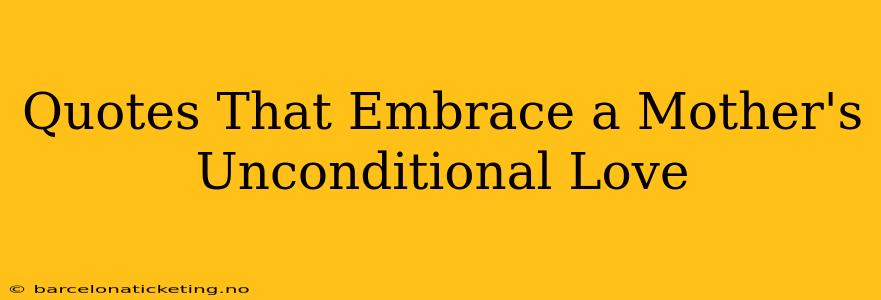 Quotes That Embrace a Mother's Unconditional Love