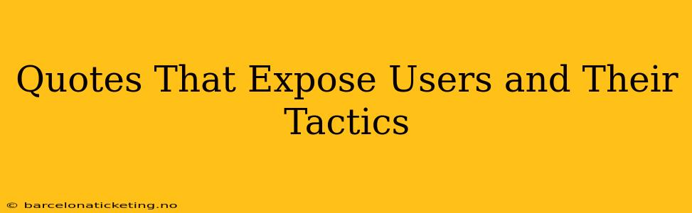 Quotes That Expose Users and Their Tactics