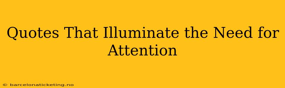 Quotes That Illuminate the Need for Attention