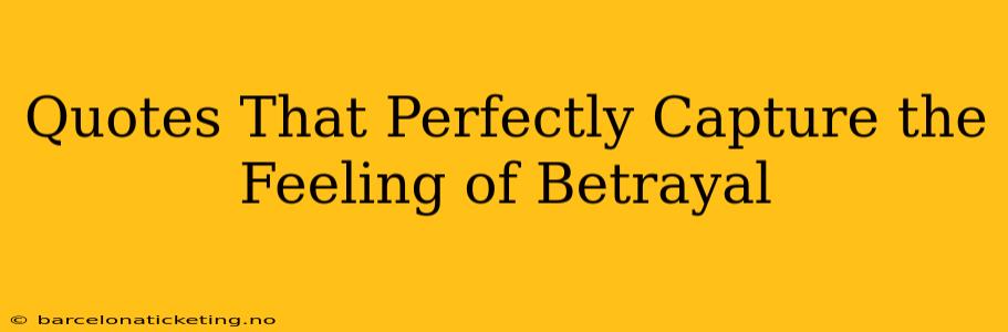 Quotes That Perfectly Capture the Feeling of Betrayal