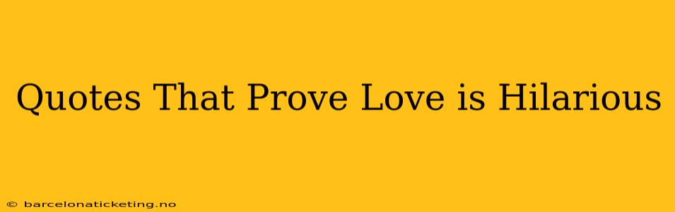 Quotes That Prove Love is Hilarious