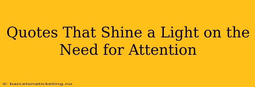 Quotes That Shine a Light on the Need for Attention