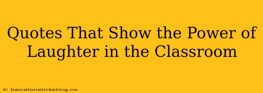 Quotes That Show the Power of Laughter in the Classroom