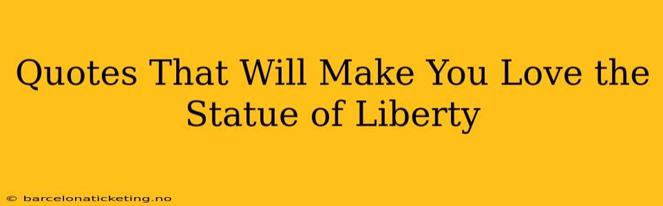 Quotes That Will Make You Love the Statue of Liberty