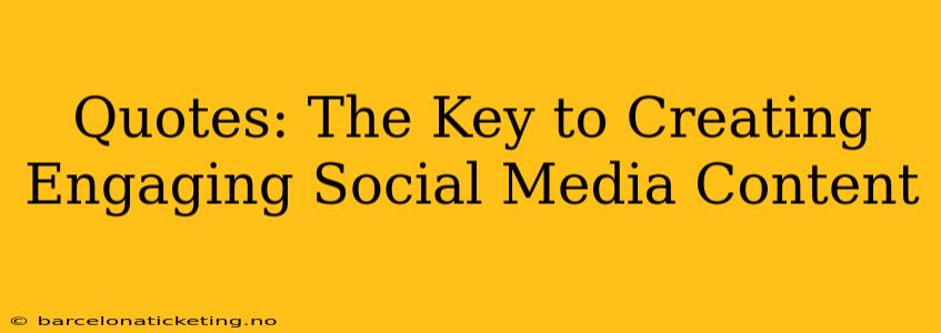 Quotes: The Key to Creating Engaging Social Media Content