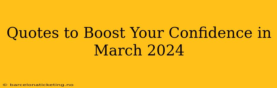 Quotes to Boost Your Confidence in March 2024