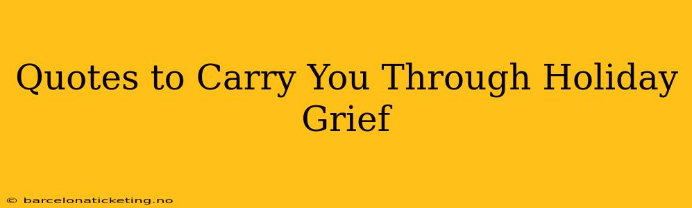 Quotes to Carry You Through Holiday Grief
