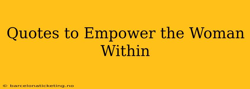 Quotes to Empower the Woman Within
