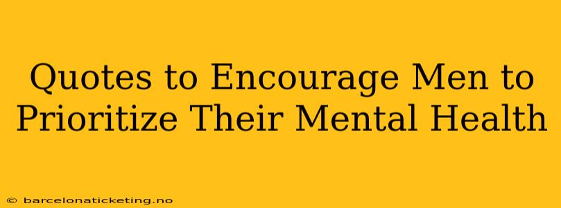 Quotes to Encourage Men to Prioritize Their Mental Health