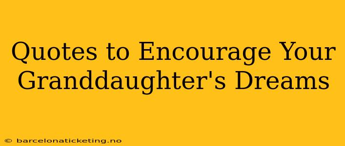Quotes to Encourage Your Granddaughter's Dreams