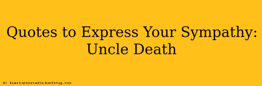 Quotes to Express Your Sympathy: Uncle Death