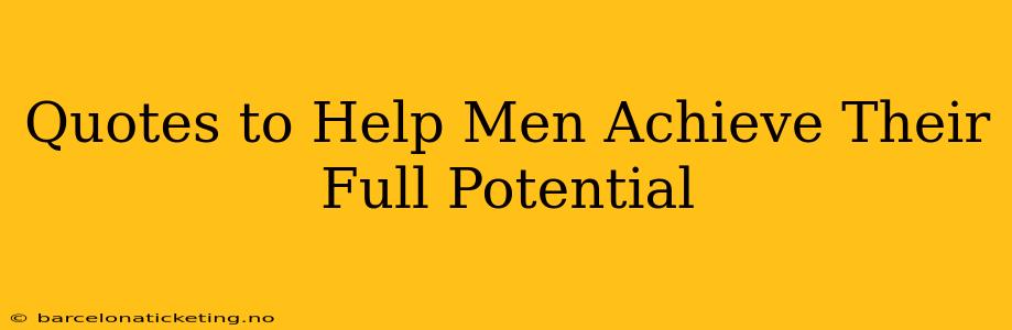 Quotes to Help Men Achieve Their Full Potential