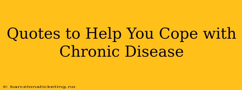 Quotes to Help You Cope with Chronic Disease