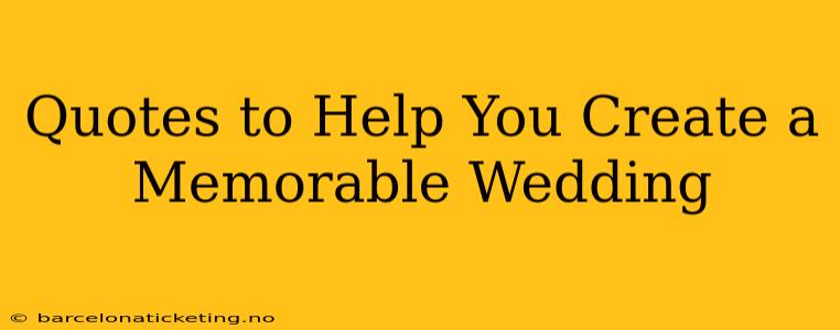 Quotes to Help You Create a Memorable Wedding