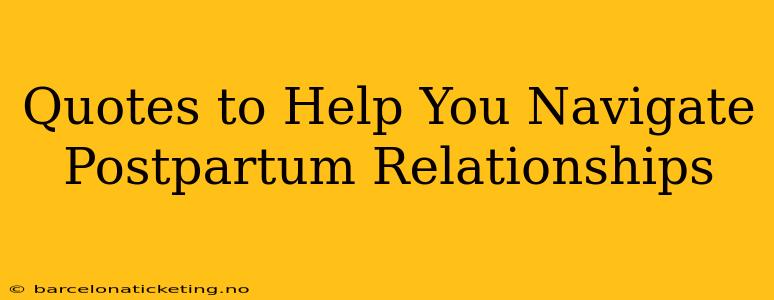 Quotes to Help You Navigate Postpartum Relationships