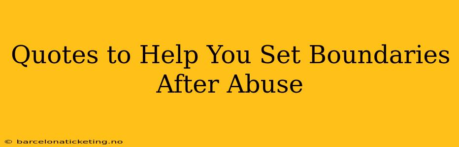 Quotes to Help You Set Boundaries After Abuse