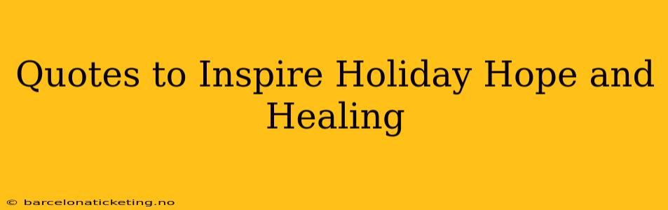 Quotes to Inspire Holiday Hope and Healing