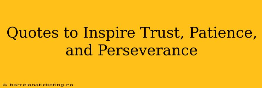 Quotes to Inspire Trust, Patience, and Perseverance
