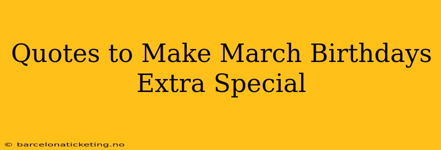 Quotes to Make March Birthdays Extra Special