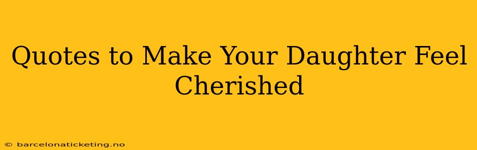 Quotes to Make Your Daughter Feel Cherished