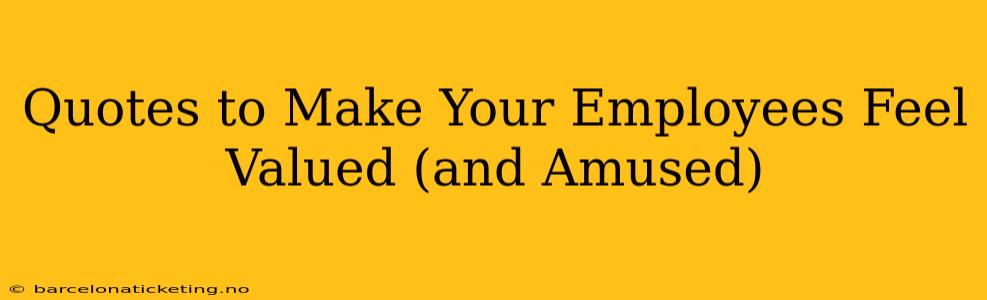 Quotes to Make Your Employees Feel Valued (and Amused)