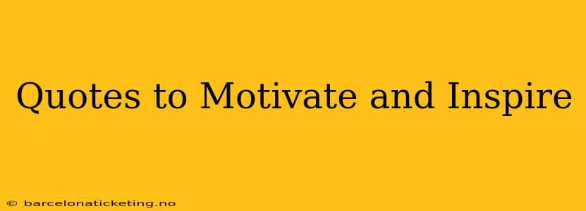 Quotes to Motivate and Inspire