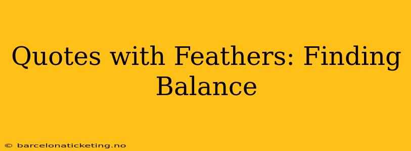 Quotes with Feathers: Finding Balance