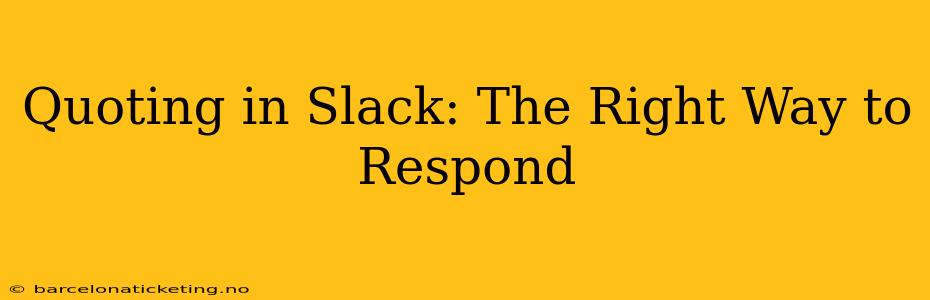 Quoting in Slack: The Right Way to Respond