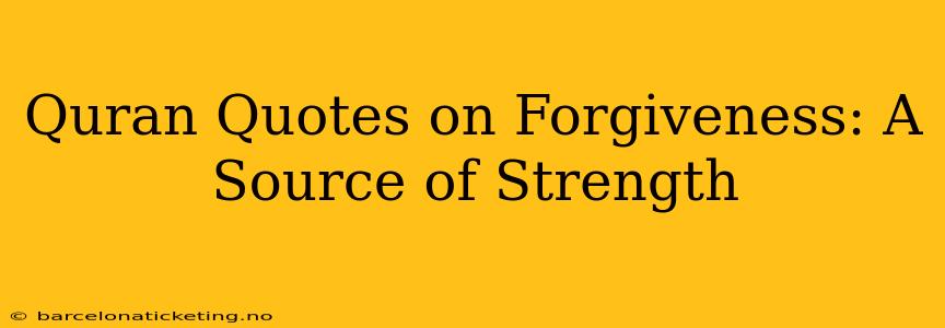 Quran Quotes on Forgiveness: A Source of Strength