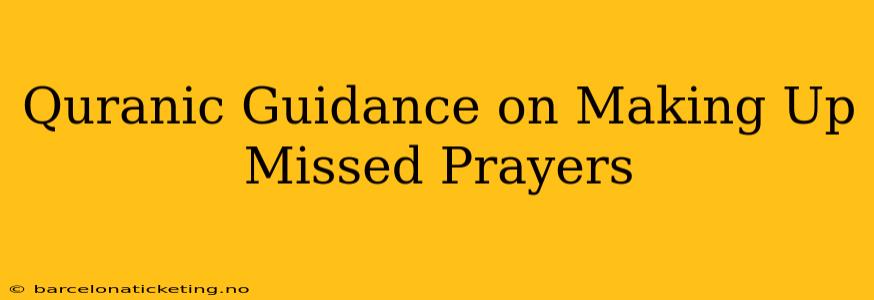 Quranic Guidance on Making Up Missed Prayers