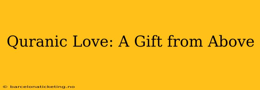 Quranic Love: A Gift from Above