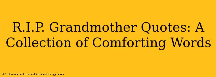 R.I.P. Grandmother Quotes: A Collection of Comforting Words