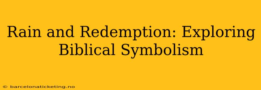 Rain and Redemption: Exploring Biblical Symbolism