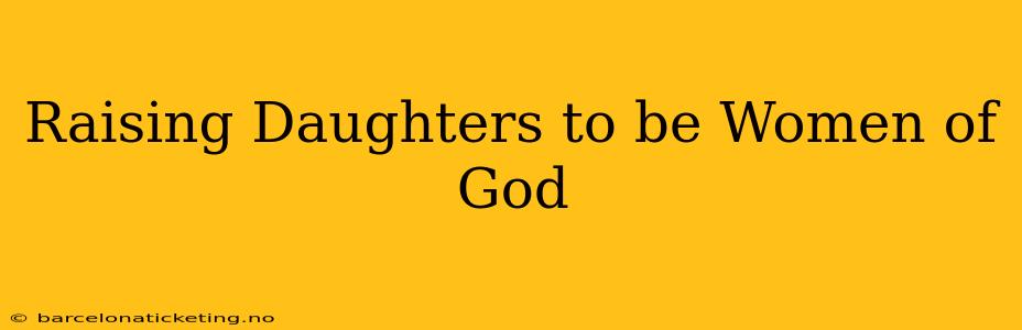 Raising Daughters to be Women of God