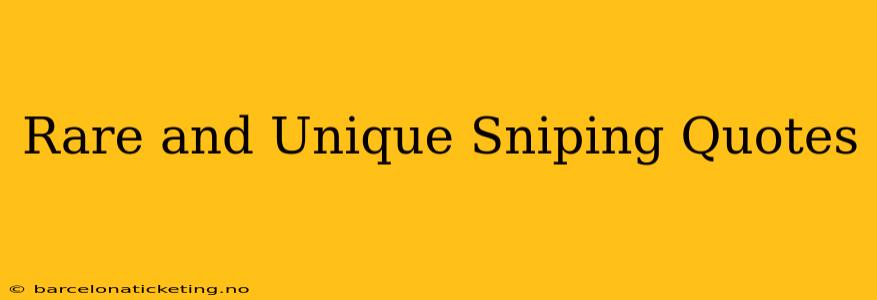 Rare and Unique Sniping Quotes