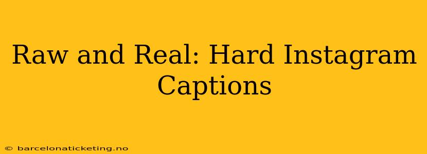 Raw and Real: Hard Instagram Captions
