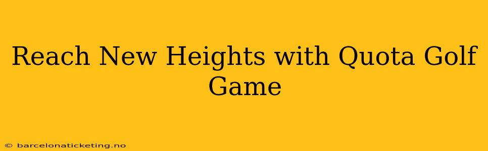 Reach New Heights with Quota Golf Game