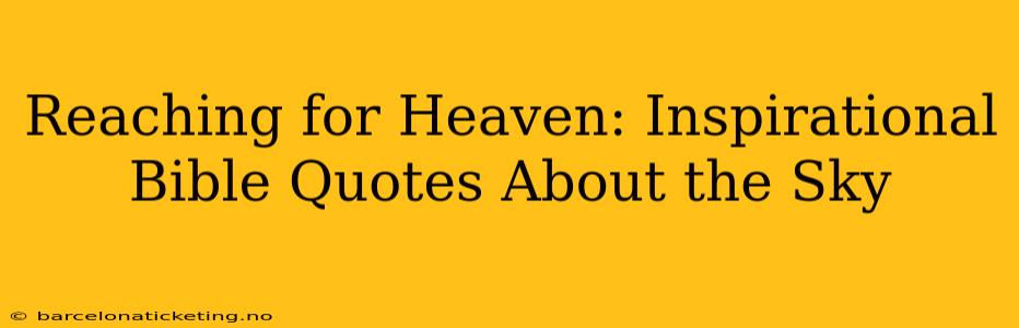 Reaching for Heaven: Inspirational Bible Quotes About the Sky