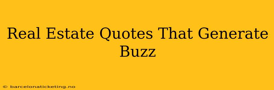 Real Estate Quotes That Generate Buzz