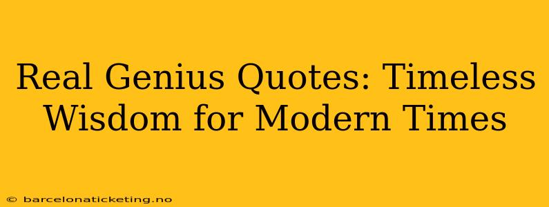 Real Genius Quotes: Timeless Wisdom for Modern Times