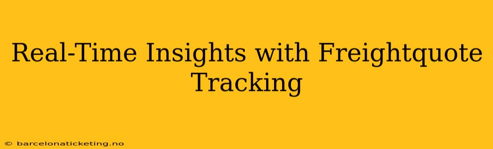 Real-Time Insights with Freightquote Tracking