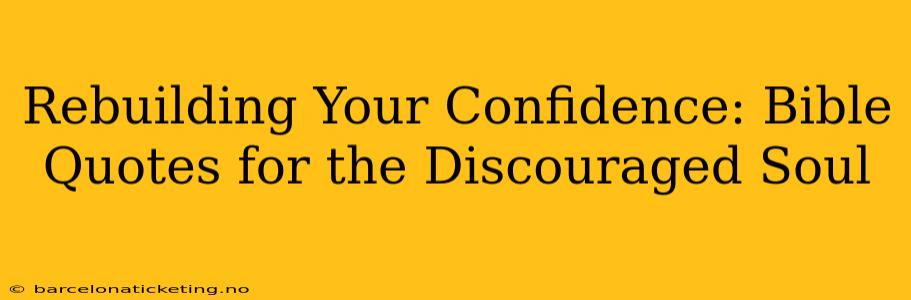 Rebuilding Your Confidence: Bible Quotes for the Discouraged Soul