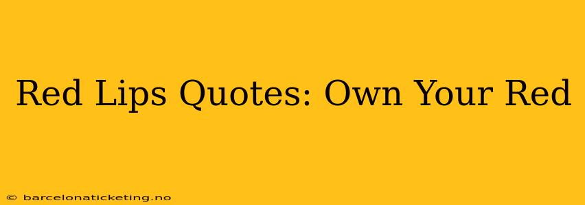 Red Lips Quotes: Own Your Red