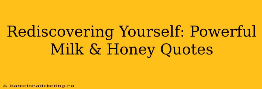 Rediscovering Yourself: Powerful Milk & Honey Quotes
