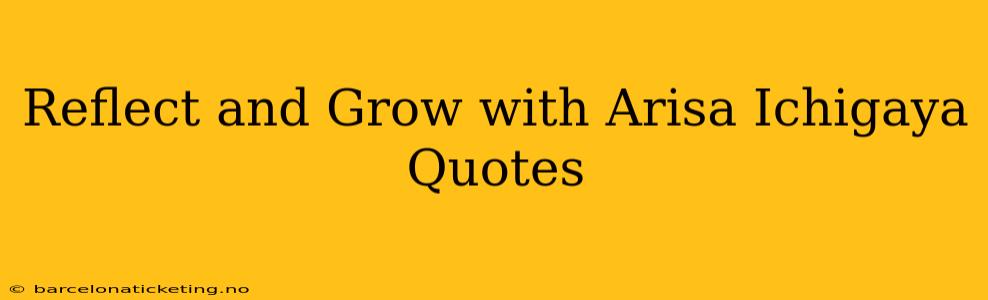 Reflect and Grow with Arisa Ichigaya Quotes