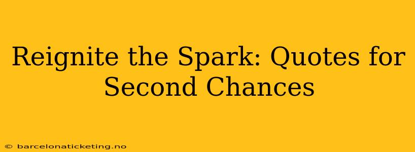 Reignite the Spark: Quotes for Second Chances