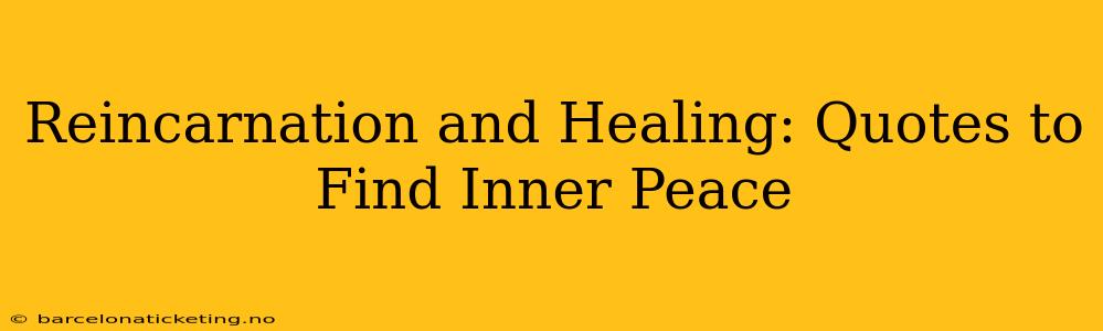 Reincarnation and Healing: Quotes to Find Inner Peace