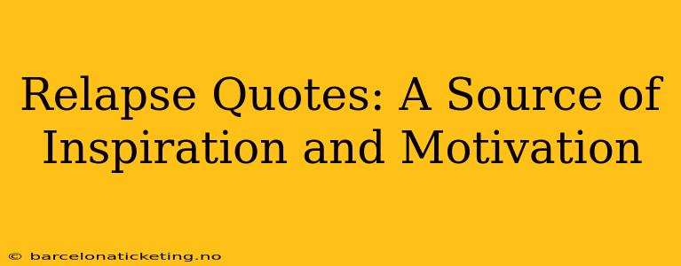 Relapse Quotes: A Source of Inspiration and Motivation